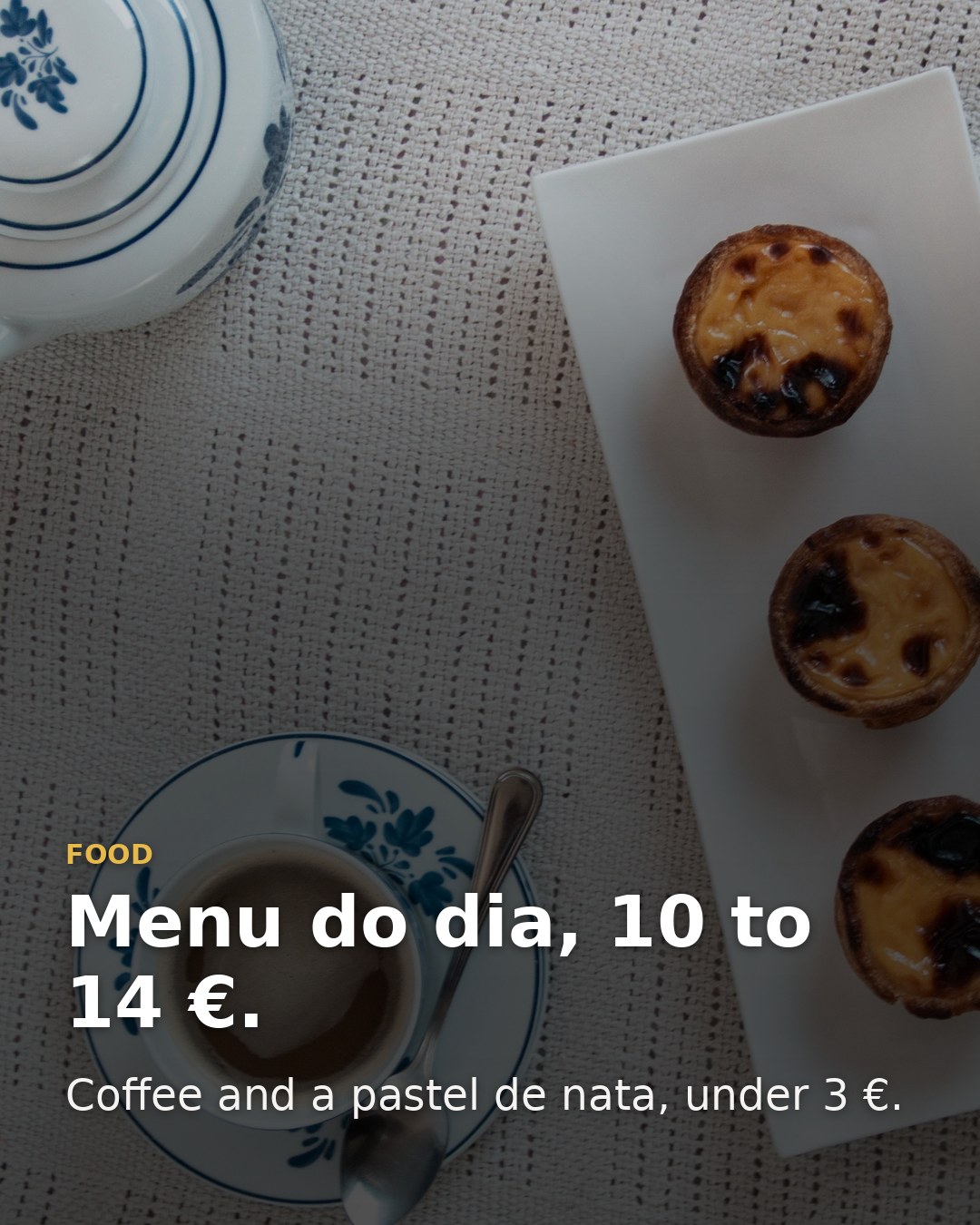Menu do dia costs 10 to 14 euros, and a coffee with a pastel de nata is under 3.
