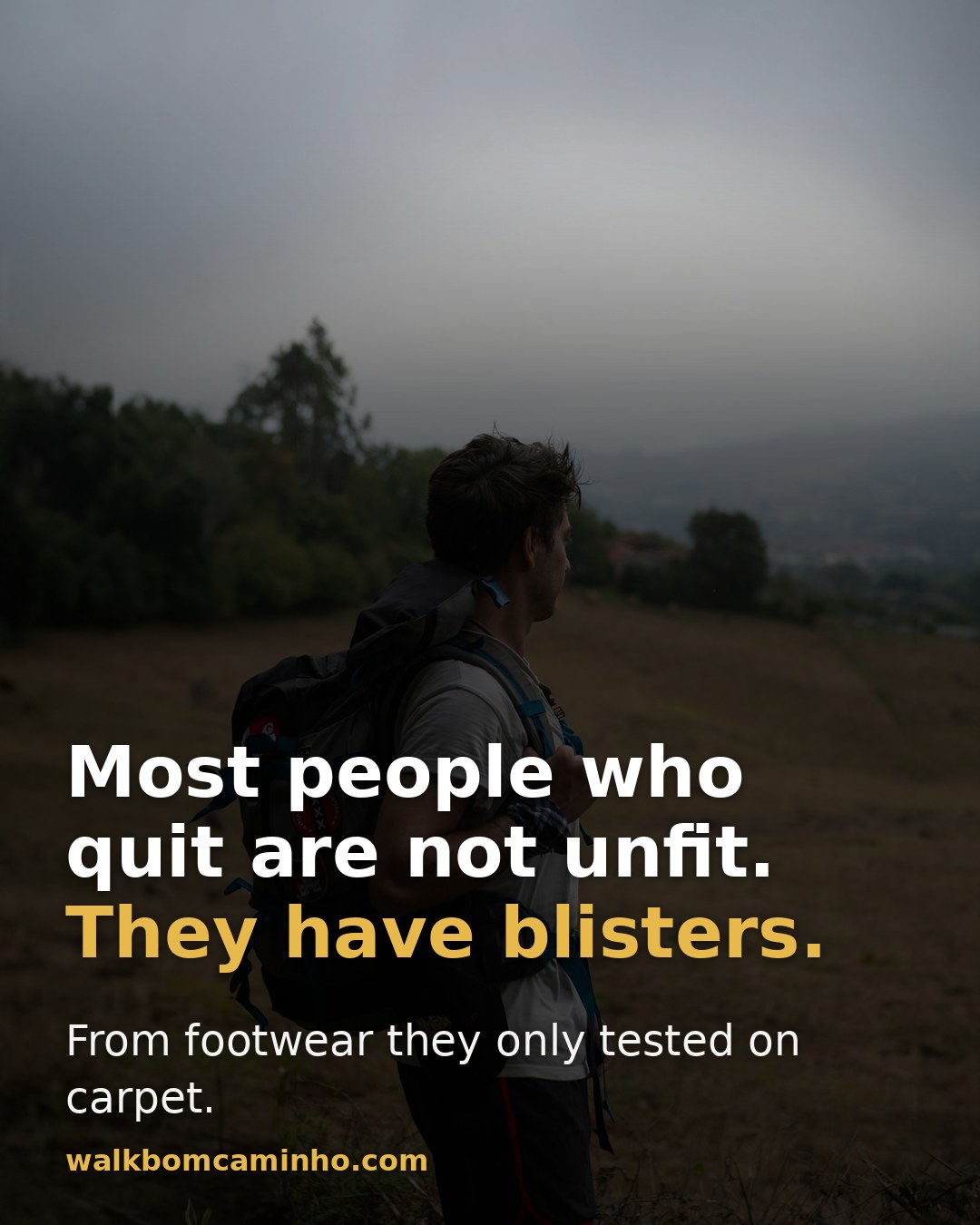 Most people who quit are not unfit: they have blisters, from footwear they only tested on carpet.